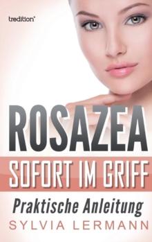 Rosazea sofort im Griff : Praktische Anleitung