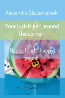 Your luck is just around the corner! Happy food - happy mood!