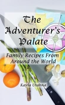 The Adventurer's Palate : Family Recipes From Around the World