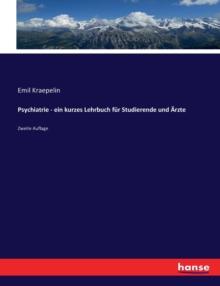 Psychiatrie - ein kurzes Lehrbuch fur Studierende und AErzte : Zweite Auflage