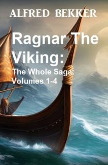 Ragnar The Viking: The Whole Saga: Volumes 1-4