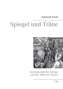 Spiegel und Trane : Kontrapunktische Strenge und der Affekt der Trauer