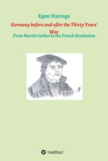 Germany before and after the Thirty Years' War : From Martin Luther to the French Revolution