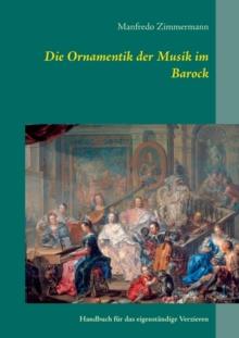 Die Ornamentik in der Musik des Barock : Handbuch fur das eigenstandige Verzieren