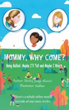 MOMMY, WHY COME? : Being Bullied:  Maybe I'll Tell and Maybe I Won't