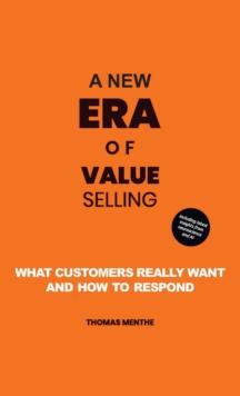 A new era of Value Selling : What customers really want and how to respond