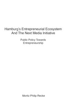 Hamburg's Entrepreneurial Ecosystem And The Next Media Initiative : Public Policy Towards Entrepreneurship