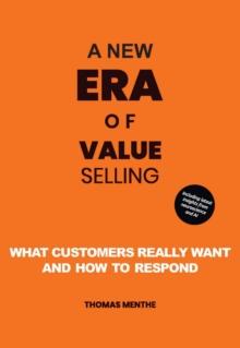 A new era of Value Selling : What customers really want and how to respond