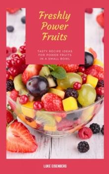 Freshly Power Fruits : Tasty Recipe Ideas For Power Fruits In A Small Bowl (Freshly & Healthy Kitchen)