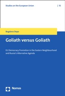 Goliath versus Goliath : EU Democracy Promotion in the Eastern Neighbourhood and Russia's Alternative Agenda