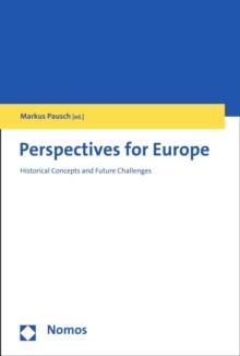 Perspectives for Europe : Historical Concepts and Future Challenges