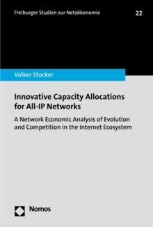 Innovative Capacity Allocations for All-IP Networks : A Network Economic Analysis of Evolution and Competition in the Internet Ecosystem