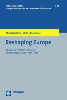 Reshaping Europe : Towards a Political, Economic and Monetary Union, 1984-1989