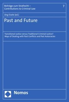 Past and Future : Transitional Justice versus Traditional Criminal Justice? Ways of Dealing with Past Conflicts and Past Autocracies