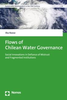 Flows of Chilean Water Governance : Social Innovations in Defiance of Mistrust and Fragmented Institutions