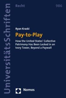 Pay-to-Play : How the United States' Collective Patrimony Has Been Locked in an Ivory Tower, Beyond a Paywall