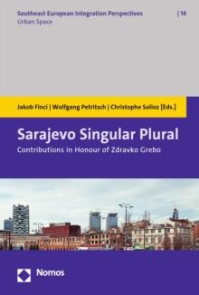 Sarajevo Singular Plural : Contributions in Honour of Zdravko Grebo