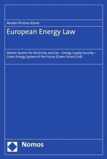 European Energy Law : Market System for Electricity and Gas - Energy Supply Security - Green Energy System of the Future (Green Smart Grid)