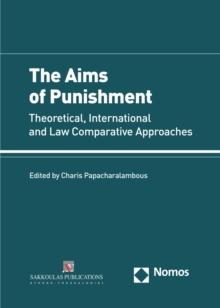 The Aims of Punishment : Theoretical, International and Law Comparative Approaches