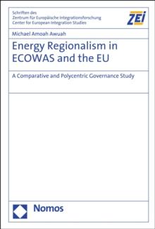 Energy Regionalism in ECOWAS and the EU : A Comparative and Polycentric Governance Study