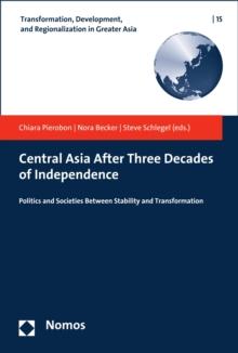 Central Asia After Three Decades of Independence : Politics and Societies Between Stability and Transformation