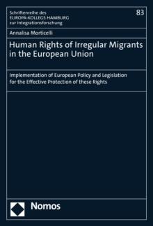 Human Rights of Irregular Migrants in the European Union : Implementation of European Policy and Legislation for the Effective Protection of these Rights