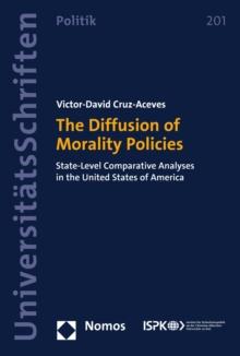 The Diffusion of Morality Policies : State-Level Comparative Analyses in the United States of America