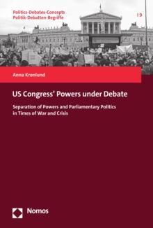 US Congress' Powers under Debate : Separation of Powers and Parliamentary Politics in Times of War and Crisis