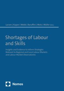 Shortages of Labour and Skills : Insights and Evidence to Inform Strategies. Relevant to Regional and Local Labour Markets and Labour Market Observatories