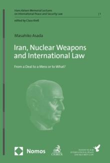 Iran, Nuclear Weapons and International Law : From a Deal to a Mess or to What?