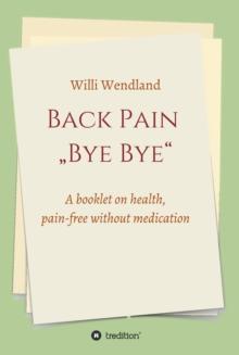 Back Pain  "Bye Bye" : A booklet on health, pain-free without medication