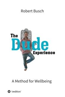 The Dude Experience : A Method for Wellbeing