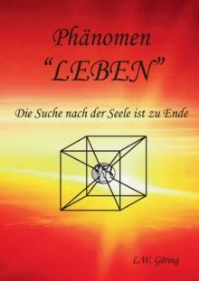 Das Phanomen Leben : Fundamentales Konzept einer Neuen Ganzheits Medizin