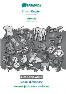 BABADADA black-and-white, British English - Oromo, visual dictionary - kuusaa jechootaa mullataa : British English - Afaan Oromoo, visual dictionary