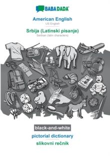 BABADADA black-and-white, American English - Srbija (Latinski pisanje), pictorial dictionary - slikovni rečnik : US English - Serbian (latin characters), visual dictionary