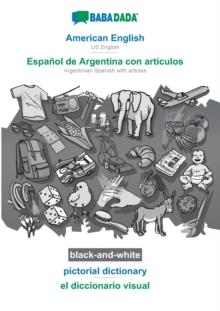 BABADADA black-and-white, American English - Espanol de Argentina con articulos, pictorial dictionary - el diccionario visual : US English - Argentinian Spanish with articles, visual dictionary