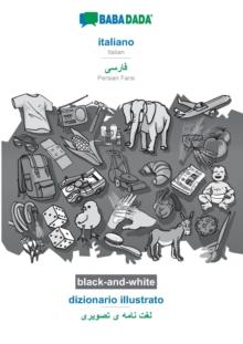 BABADADA black-and-white, italiano - Persian Farsi (in arabic script), dizionario illustrato - visual dictionary (in arabic script) : Italian - Persian Farsi (in arabic script), visual dictionary