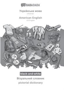 BABADADA black-and-white, Ukrainian (in cyrillic script) - American English, visual dictionary (in cyrillic script) - pictorial dictionary : Ukrainian (in cyrillic script) - US English, visual diction