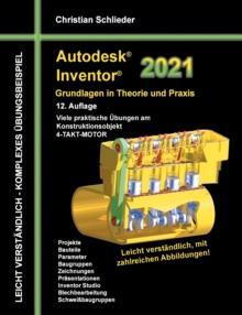 Autodesk Inventor 2021 - Grundlagen in Theorie und Praxis : Viele praktische UEbungen am Konstruktionsobjekt 4-Takt-Motor