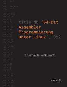 64-Bit Assembler Programmierung unter Linux : Einfach erklart