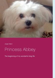 Princess Abbey : The beginning of my wonderful dog life