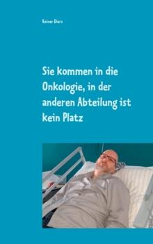 Sie kommen in die Onkologie, in der anderen Abteilung ist kein Platz : Wie eine Krankheit mein Leben teilte