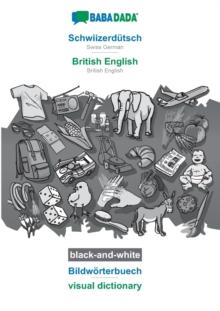 BABADADA black-and-white, Schwiizerdutsch - British English, Bildwoerterbuech - visual dictionary : Swiss German - British English, visual dictionary