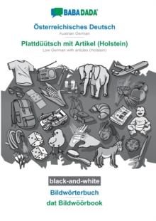 BABADADA black-and-white, OEsterreichisches Deutsch - Plattduutsch mit Artikel (Holstein), Bildwoerterbuch - dat Bildwoeoerbook : Austrian German - Low German with articles (Holstein), visual dictiona