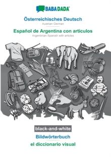 BABADADA black-and-white, OEsterreichisches Deutsch - Espanol de Argentina con articulos, Bildwoerterbuch - el diccionario visual : Austrian German - Argentinian Spanish with articles, visual dictiona