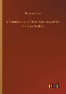 A Svmmarie and Trve Discovrse of Sir Frances Drakes