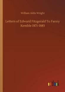 Letters of Edward Fitzgerald To Fanny Kemble 1871-1883