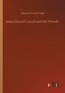 James Russell Lowell and His Friends