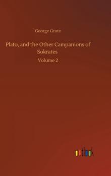 Plato, and the Other Campanions of Sokrates : Volume 2