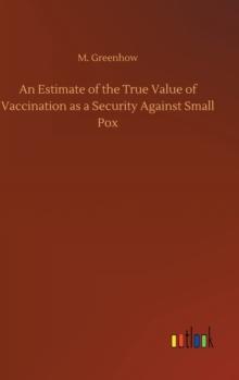 An Estimate of the True Value of Vaccination as a Security Against Small Pox